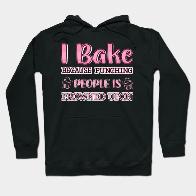 I Bake Because Punching People Is Frowned Upon Baking Chef Hoodie by Pizzan